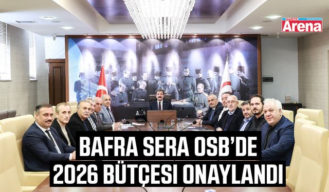 Bafra Sera OSB’de 2026 bütçesi onaylandı