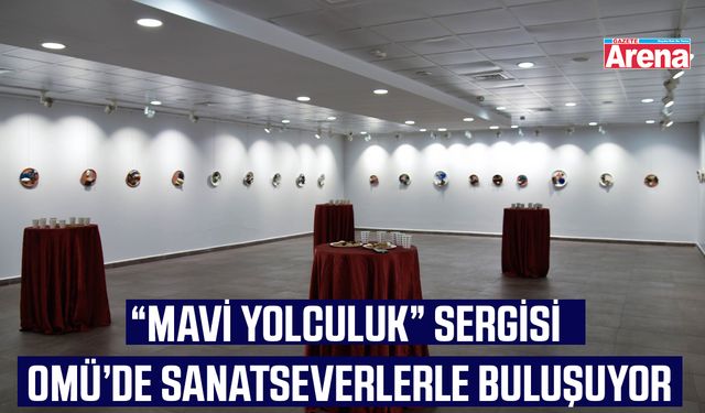 OMÜ’de "Mavi Yolculuk" sergisi