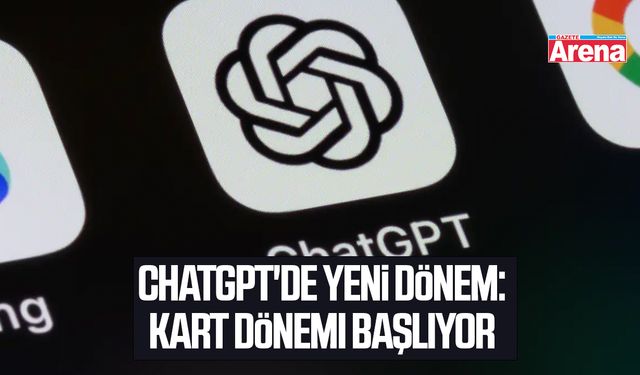 ChatGPT'de yeni dönem: Kart dönemi başlıyor