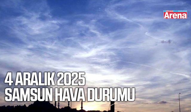 4 Aralık 2025 Samsun hava durumu