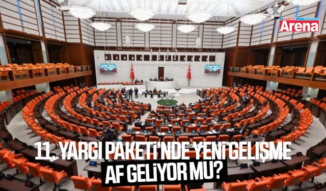11. Yargı Paketi’nde yeni gelişme: Af geliyor mu?