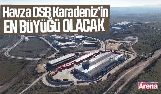 Havza OSB Karadeniz’in en büyüğü!