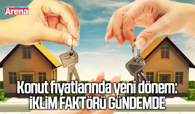 Konut fiyatlarında yeni dönem: İklim faktörü gündemde