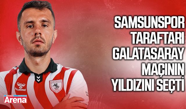 Samsunspor taraftarı maçın oyuncusu seçti