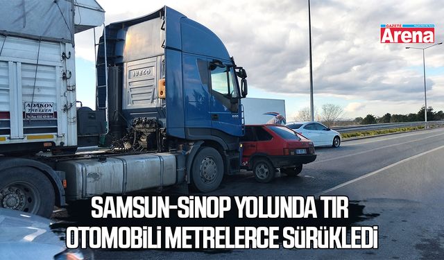 Samsun-Sinop yolunda tır otomobili metrelerce sürükledi