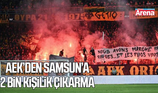 AEK’den Samsun’a 2 bin kişilik çıkarma