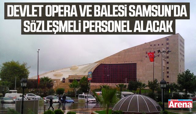 Devlet Opera ve Balesi Samsun'da sözleşmeli personel alacak