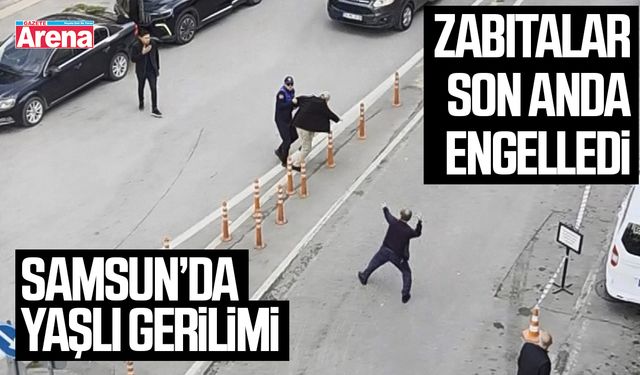 Samsun’da yaşlı gerilimi: Zabıtalar son anda engelledi
