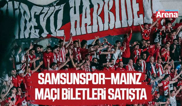 Samsunspor–Mainz maçı biletleri satışta