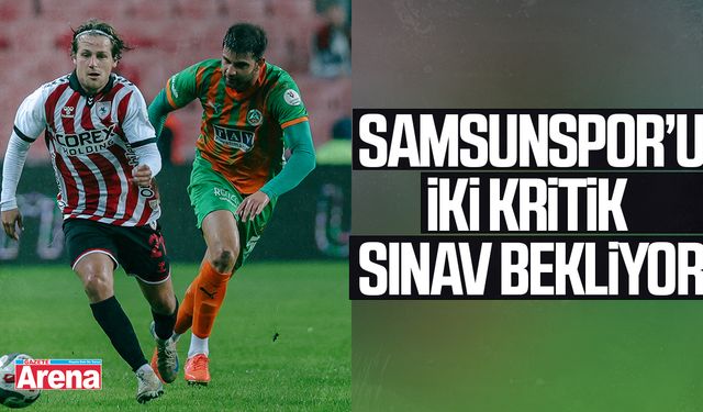 Samsunspor’u iki kritik sınav bekliyor