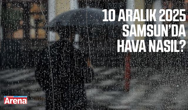 Samsun’da 10 Aralık hava durumu