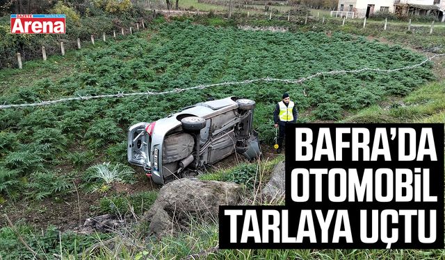 Bafra’da otomobil tarlaya uçtu