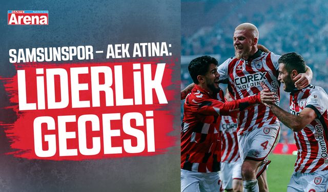 Samsunspor–AEK Atina: Liderlik gecesi