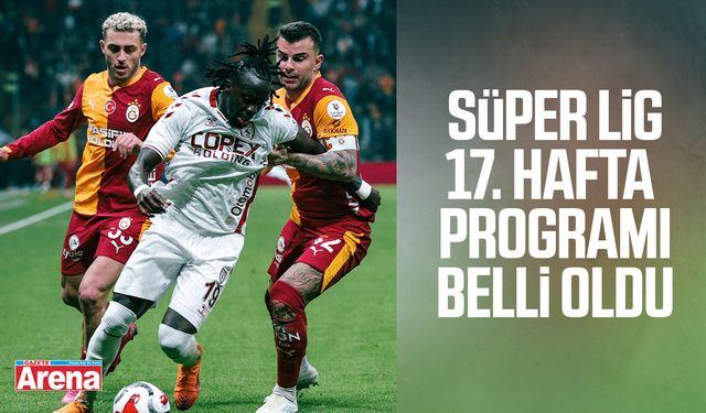 Süper Lig 17. hafta programı belli oldu