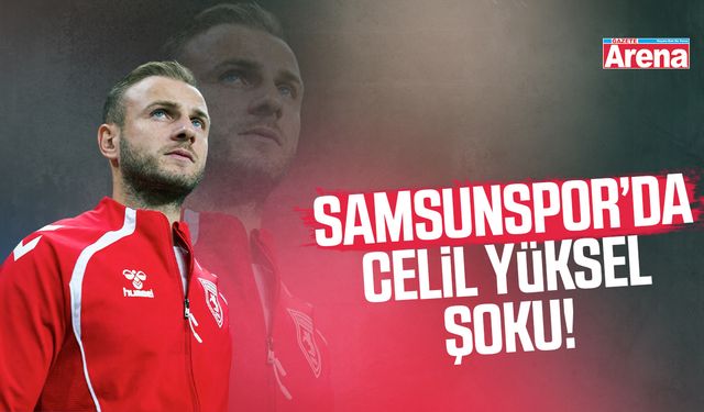 Samsunspor’da Celil Yüksel şoku