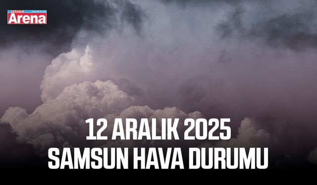12 Aralık 2025 Samsun hava durumu