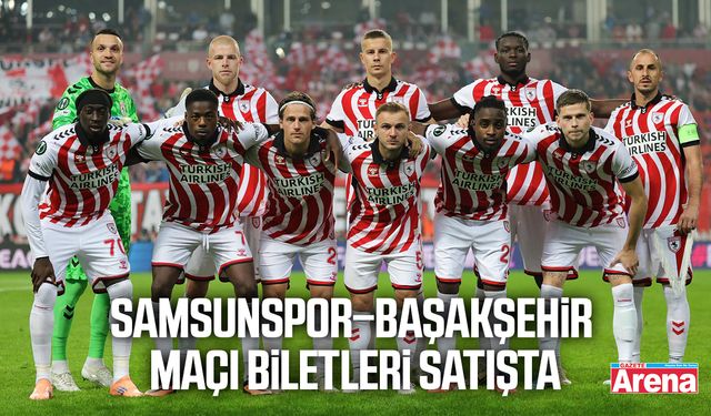 Samsunspor–Başakşehir maçı biletleri satışta