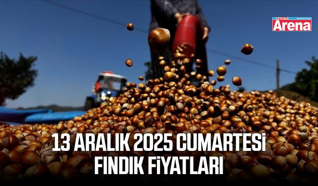 13 Aralık 2025 Cumartesi fındık fiyatları belli oldu