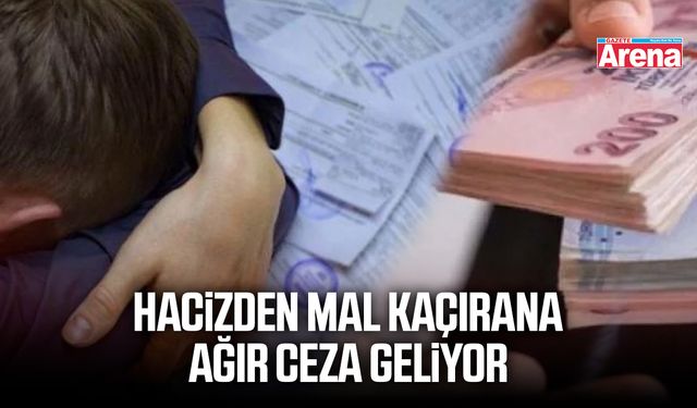 Hacizden mal kaçırana ağır ceza geliyor