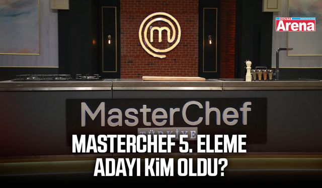 MasterChef 5. eleme adayı kim oldu?