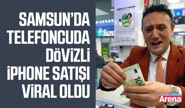 Samsun’da telefoncuda dövizli iPhone satışı viral oldu