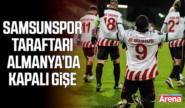 Samsunspor taraftarı Almanya’da kapalı gişe