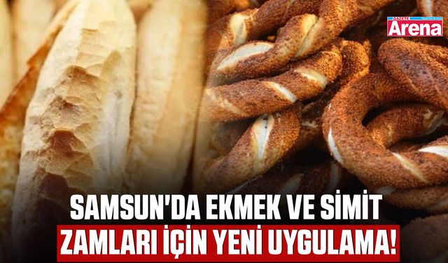 Samsun'da ekmek ve simit zamları için yeni uygulama!