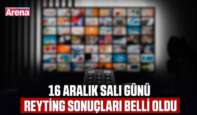16 Aralık salı günü reyting sonuçları belli oldu
