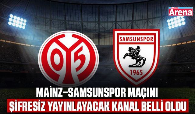 Mainz–Samsunspor Maçını şifresiz yayınlayacak kanal belli oldu