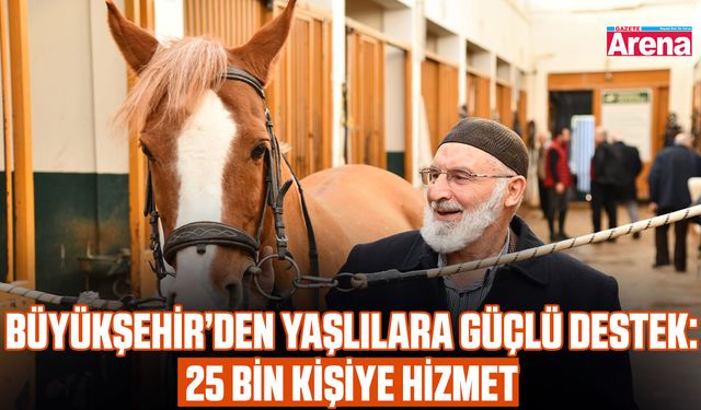 Büyükşehir’den yaşlılara güçlü destek: 25 Bin kişiye hizmet