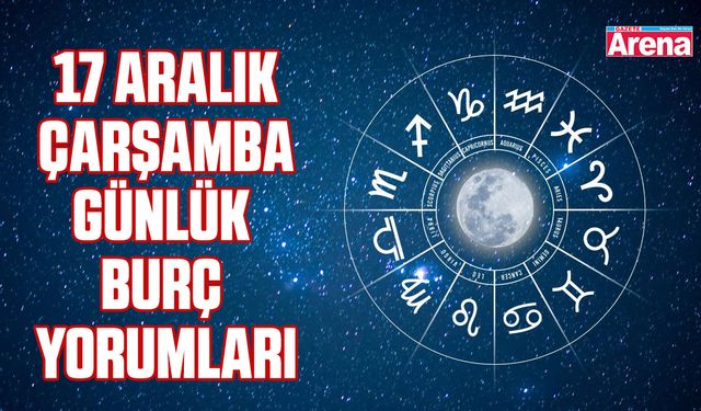 17 Aralık çarşamba günlük burç yorumları