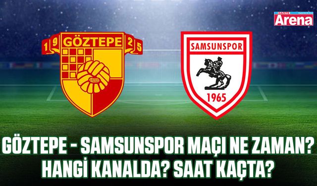 Göztepe - Samsunspor maçı ne zaman? Hangi kanalda? Saat kaçta?