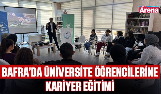 Bafra’da üniversite öğrencilerine kariyer eğitimi