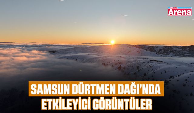 Samsun Dürtmen Dağı'nda etkileyici görüntüler