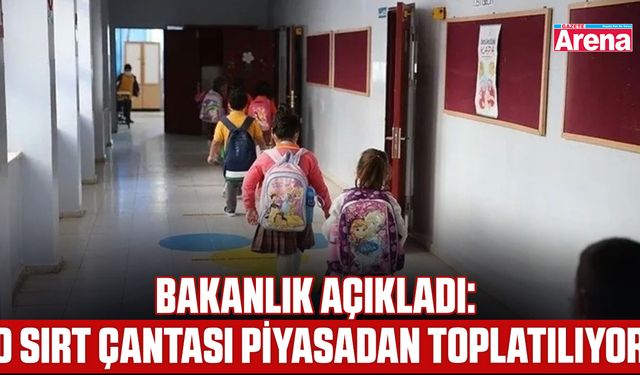 Bakanlık açıkladı: O sırt çantası piyasadan toplatılıyor