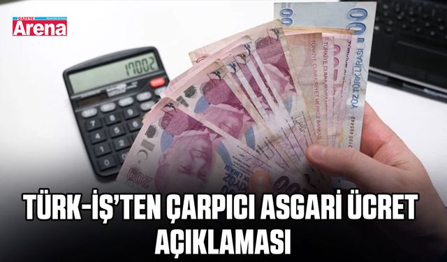 TÜRK-İŞ’ten çarpıcı asgari ücret toplantısı açıklaması