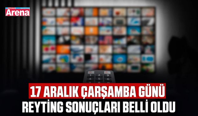 17 Aralık Çarşamba günü reyting sonuçları belli oldu