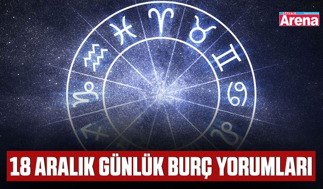 18 Aralık günlük burç yorumları