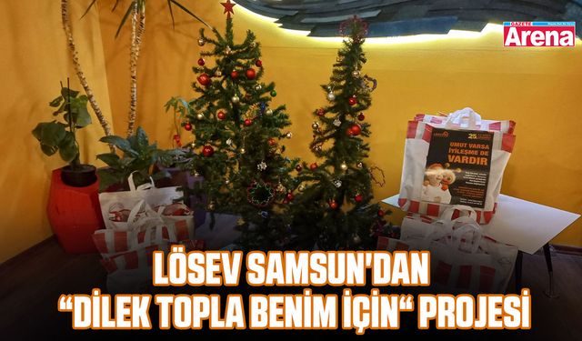 LÖSEV Samsun'dan “Dilek Topla Benim İçin“ projesi