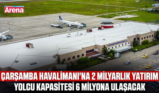 Çarşamba Havalimanı'na 2 milyarlık yatırım