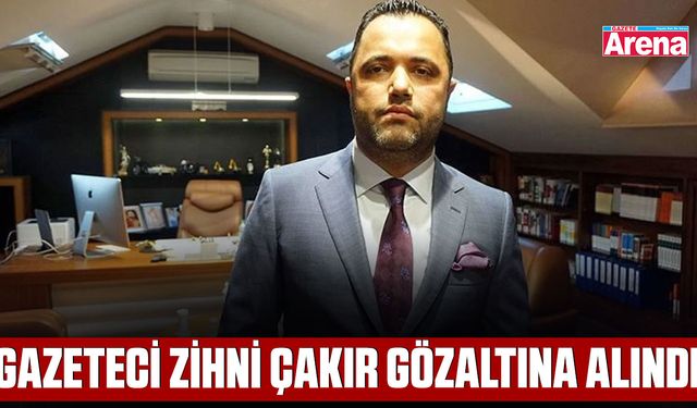 Gazeteci Zihni Çakır gözaltına alındı