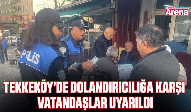 Tekkeköy’de dolandırıcılığa karşı vatandaşlar uyarıldı