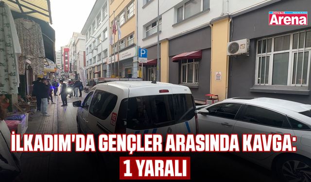 İlkadım'da gençler arasında kavga: 1 yaralı