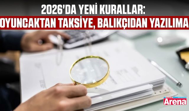 2026'da yeni kurallar: Oyuncaktan taksiye, balıkçıdan yazılıma