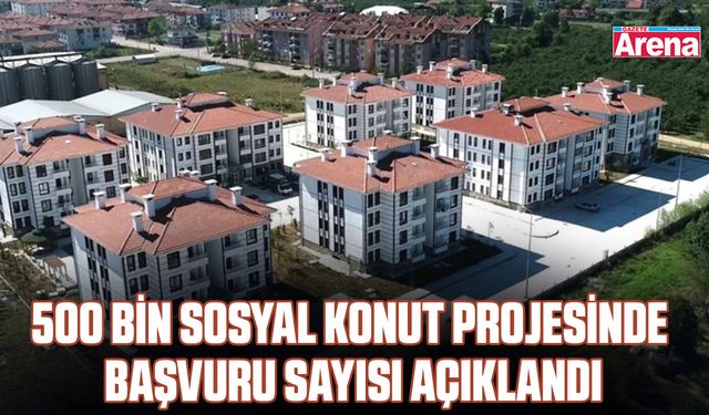 500 Bin Sosyal Konut Projesinde başvuru sayısı açıklandı
