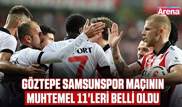 Göztepe Samsunspor maçının muhtemel 11'leri belli oldu
