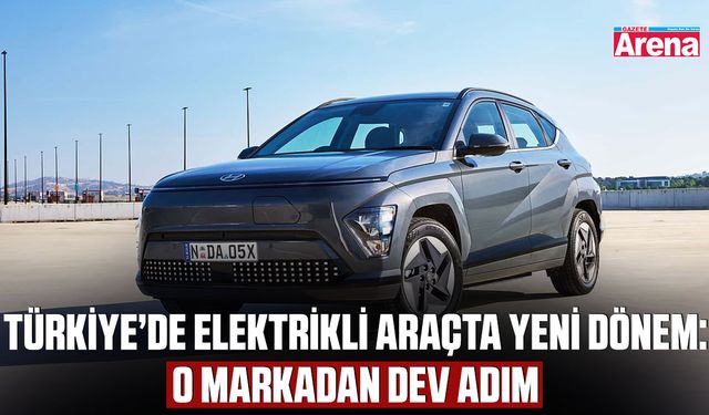 Türkiye’de elektrikli araçta yeni dönem: O markadan dev adım