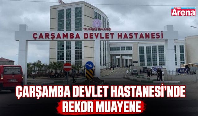 Çarşamba Devlet Hastanesi’nde rekor muayene