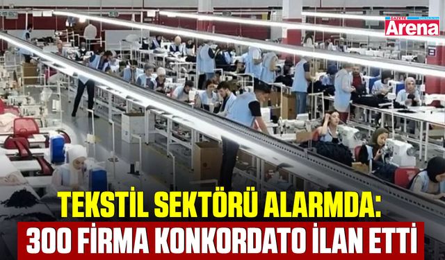 Tekstil sektörü alarmda: 300 Firma konkordato ilan etti