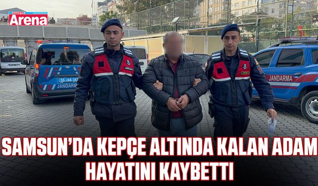 Samsun’da kepçe altında kalan adam hayatını kaybetti